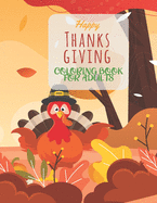 Happy Thanksgiving Coloring Book For Adults: Simple & Easy Thanksgiving Autumn Coloring Book for Adults Featuring Beautiful Autumn Scenes, Charming Animals and Relaxing Fall Inspired Landscapes, rnucopias, Autumn Leaves, Harvest, and More!