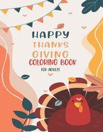 Happy Thanksgiving Coloring Book For Adults: Thanksgiving vegetables turkey autumn coloring book for adults with Fall Cornucopias Leaves Apples Harvest Feast Turkeys, Cornucopias, Autumn Leaves, Harvest (Volume 2)