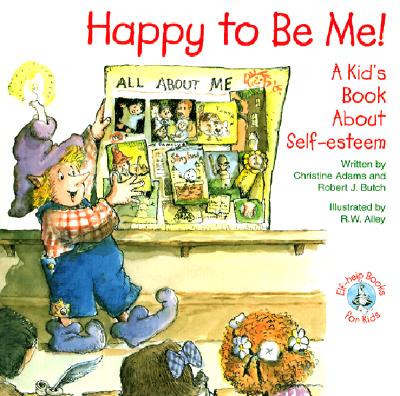 Happy to Be Me!: A Kid Book about Self-Esteem - Adams, Christine, and Butch, Robert J