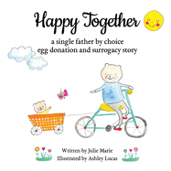 Happy Together, a single father by choice egg donation and surrogacy story