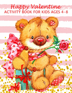 Happy Valentine Activity Book For Kids Ages 4-8: Fun Workbook Games For Learning, Valentine Theme: Coloring, Dot To Dot, Mazes, Word Search And More!
