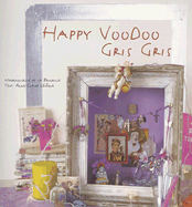 Happy Voodoo Gris Gris - De La Brindille, Mademoiselle, and Besse, Fabrice (Photographer), and Leveque, Anne-Claire (Text by)
