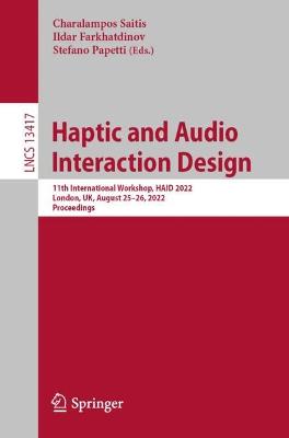 Haptic and Audio Interaction Design: 11th International Workshop, HAID 2022, London, UK, August 25-26, 2022, Proceedings - Saitis, Charalampos (Editor), and Farkhatdinov, Ildar (Editor), and Papetti, Stefano (Editor)