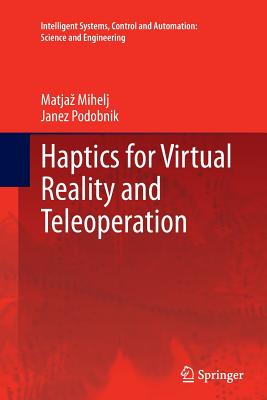 Haptics for Virtual Reality and Teleoperation - Mihelj, Matjaz, and Podobnik, Janez