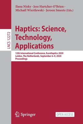 Haptics: Science, Technology, Applications: 12th International Conference, Eurohaptics 2020, Leiden, the Netherlands, September 6-9, 2020, Proceedings - Nisky, Ilana (Editor), and Hartcher-O'Brien, Jess (Editor), and Wiertlewski, Michal (Editor)
