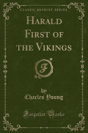 Harald First of the Vikings (Classic Reprint)
