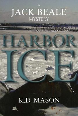 Harbor Ice: A Jack Beale Mystery - Mason, K D