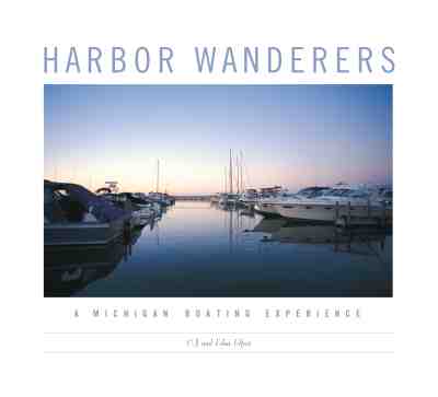 Harbor Wanderers: A Michigan Boating Experience - Elfont, C J (Photographer), and Elfont, Edna, and C.J.