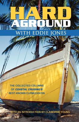 Hard Aground with Eddie Jones: An Incomplete Idiot's Guide to Doing Stupid Stuff with Boats - Jones, Eddie