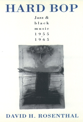 Hard Bop: Jazz and Black Music 1955-1965 - Rosenthal, David H