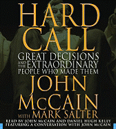 Hard Call: Great Decisions and the Extraordinary People Who Made Them - McCain, John (Read by), and Kelly, Daniel Hugh (Read by), and Salter, Mark