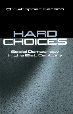 Hard Choices: Social Democracy in the Twenty-First Century - Pierson, Christopher