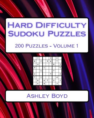 Hard Difficulty Sudoku Puzzles Volume 1: 200 Hard Sudoku Puzzles For Advanced Players - Boyd, Ashley