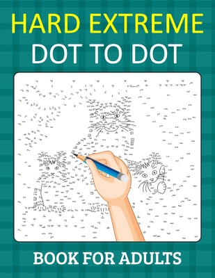 Hard Extreme Dot To Dot Book for Adults: Relax and Unleash Your Creativity With Challenging Handmade Dot-to-Dot Puzzles for Stress Relief and Relaxation - Martin Press, Olive