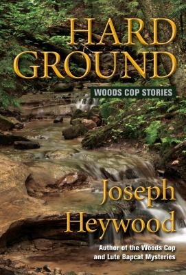 Hard Ground: Woods Cop Stories - Heywood, Joseph