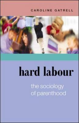 Hard Labour: The Sociology of Parenthood - Gatrell, Caroline