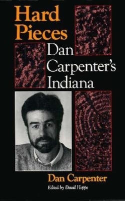 Hard Pieces: Dan Carpenter's Indiana - Carpenter, Dan, and Hoppe, David (Editor)