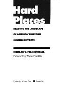 Hard Places: Reading the Landscape of America's Historic Mining Districts - Francaviglia, Richard V, and Franklin, Wayne, Professor (Foreword by)