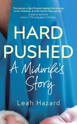 Hard Pushed: A Midwife's Story - Hazard, Leah