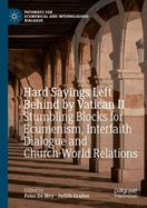 Hard Sayings Left Behind by Vatican II: Stumbling Blocks for Ecumenism, Interfaith Dialogue and Church-World Relations