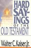 Hard Sayings of the Old Testament - Kaiser, Walter C, Dr., Jr.