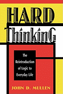 Hard Thinking: The Reintroduction of Logic to Everyday Life