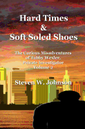 Hard Times and Soft Soled Shoes: The Curious Misadventures of Tubby Wexler, Private Investigator Volume 2