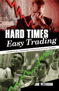 Hard Times Easy Trading: A Simple Guide to Generating Consistent Income in Any Economy.