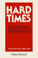 Hard Times: Impoverishment and Protest in the Perestroika Years - Soviet Union, 1985-91: A Guide for Fellow Adventurers