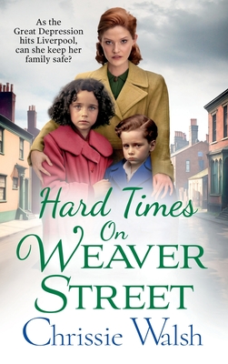 Hard Times on Weaver Street: A gritty, heartbreaking historical saga from Chrissie Walsh - Walsh, Chrissie