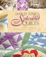 Hard Times, Splendid Quilts: A 1930s Celebration of Paper Piecing from the Kansas City Star