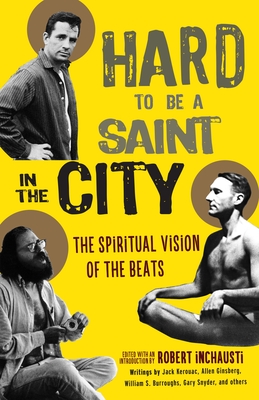 Hard to Be a Saint in the City: The Spiritual Vision of the Beats - Inchausti, Robert