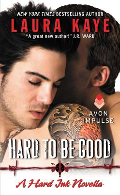 Hard to Be Good: A Hard Ink Novella - Kaye, Laura