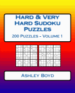 Hard & Very Hard Sudoku Puzzles Volume 1: 200 Hard & Very Hard Sudoku Puzzles for Advanced Players