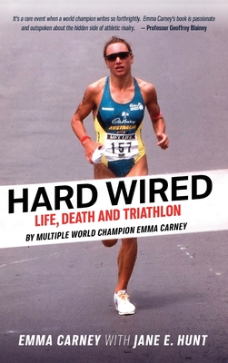 Hard Wired: Life, Death and Triathlon - Carney, Emma, and Hunt, Jane E