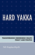Hard Yakka: Transforming Indigenous Health Policy and Politics