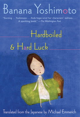 Hardboiled & Hard Luck - Yoshimoto, Banana, and Emmerich, Michael (Translated by)