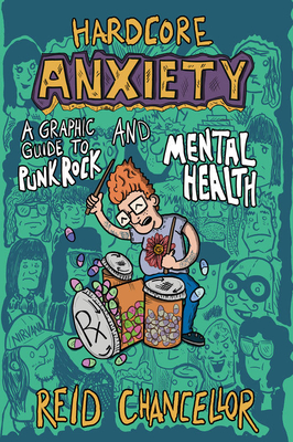 Hardcore Anxiety: A Graphic Guide to Punk Rock and Mental Health - Chancellor, Reid