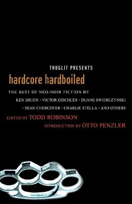 Hardcore Hardboiled - Robinson, Todd, and Penzler, Otto (Introduction by)