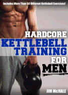 Hardcore Kettlebell Training for Men