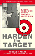 Harden the Target: A Guide to Defense of Life, Limb, and Loved Ones - Adams, Thomas E