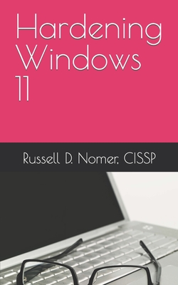 Hardening Windows 11 - Nomer Cissp, Russell D