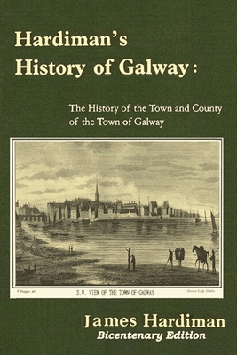 Hardiman's History of Galway: The History of the Town and County of the Town of Galway - Hardiman, James