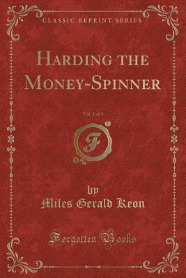 Harding the Money-Spinner, Vol. 1 of 3 (Classic Reprint) - Keon, Miles Gerald