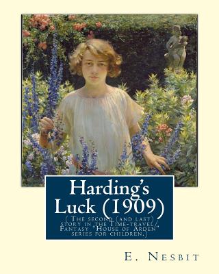 Harding's Luck (1909), By E. Nesbit and illustrated By H. R. Millar(1869 ? 1942: ( The second (and last) story in the Time-travel/Fantasy "House of Arden" series for children.)Harold Robert Millar (1869 - 1942) was a prominent and prolific Scottish graph - Millar, H R, and Nesbit, E