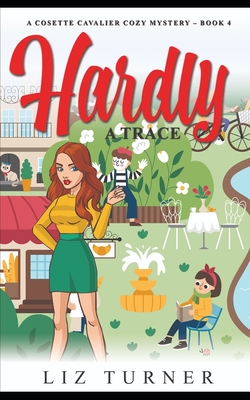 Hardly a Trace: A Cosette Cavalier Cozy Mystery - Book 4 - Turner, Liz