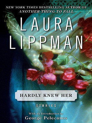 Hardly Knew Her - Lippman, Laura