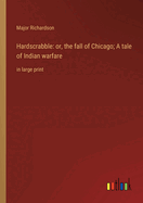 Hardscrabble: or, the fall of Chicago; A tale of Indian warfare: in large print