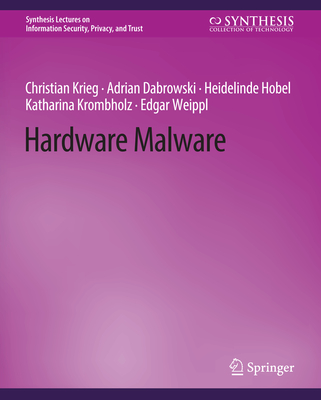 Hardware Malware - Weippl, Edgar, and Krieg, Christian, and Dabrowski, Adrian