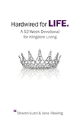 Hardwired for Life: A 52-Week Devotional for Kingdom Living